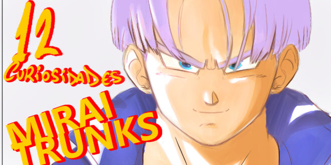 12 Curiosidades de TRUNKS do futuro